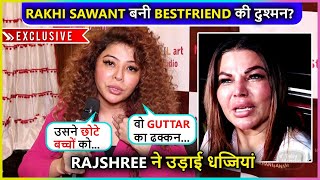 Rajshree More SHOCKING ALLEGATIONS On Bestfriend Rakhi Sawant | EXCLUSIVE
