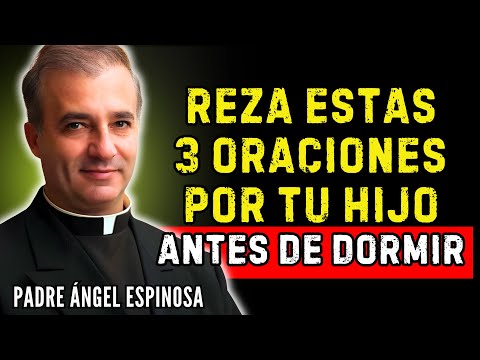 REZA ESTAS 3 ORACIONES POR TU HIJO ANTES DE DORMIR | Padre Ángel Espinosa