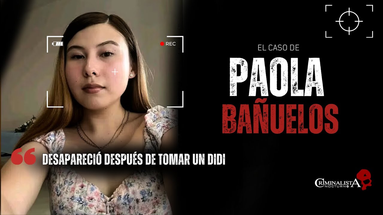 El caso de Paola Bañuelos | Criminalista Nocturno