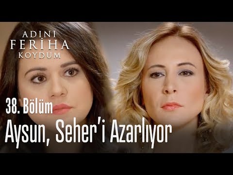 Aysun, Seher'i azarladı - Adını Feriha Koydum 38. Bölüm