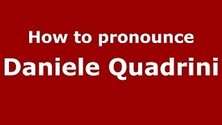 How to pronounce Daniele Quadrini