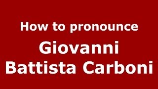 How to pronounce Giovanni Battista Carboni