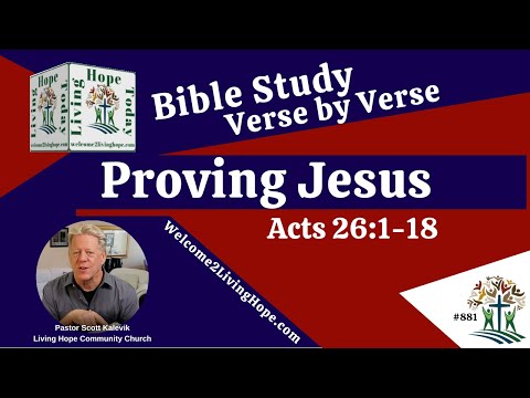Proving Jesus!  -  Acts 26:1-18  -  Living Hope Today