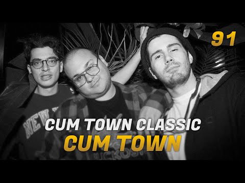 Cum Town - Ep. 91 - Cum Town Classic