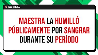 Maestra humillo a mi hija por una funcion biologica que todas tenemos