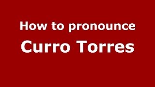 How to pronounce Curro Torres