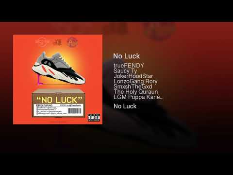 trueFENDY, Saucy Ty, Jokerhoodstar, LonzoGang Rory, SmxshTheGxd, TheHolyQuraun, LGMPoppa - No Luck
