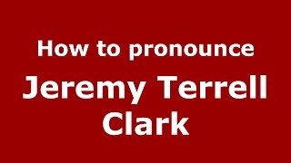 How to pronounce Jeremy Terrell Clark