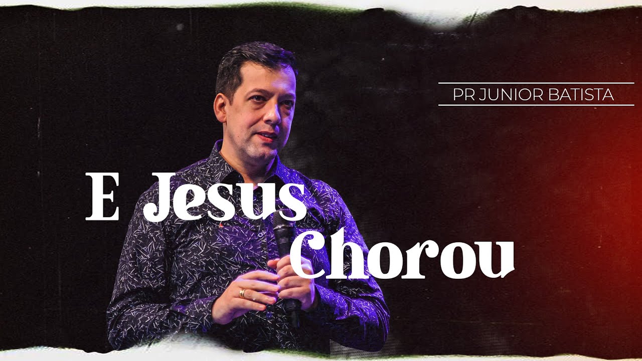 E JESUS CHOROU  - Pr Junior Batista