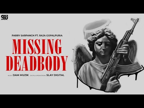 Missing DeadBody: Parry Sarpanch Ft. Raja Gopalpuria | Dam Muzik | Slay Digital | Punjabi Song 2023