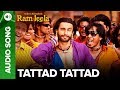 TATTAD TATTAD - Full Audio Song | Ranveer Singh | Goliyon Ki Rasleela Ram-leela