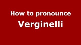 How to pronounce Verginelli