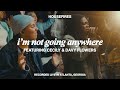I'm Not Going Anywhere 