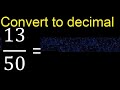 Convert 13/50 to decimal . How To Convert Decimals to Fractions