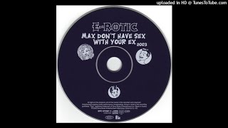 E-Rotic – Max Don't Have Sex With Your Ex 2003 (Flashrider Remix)