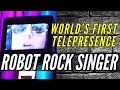 World's First Telepresence Robot Rock Singer