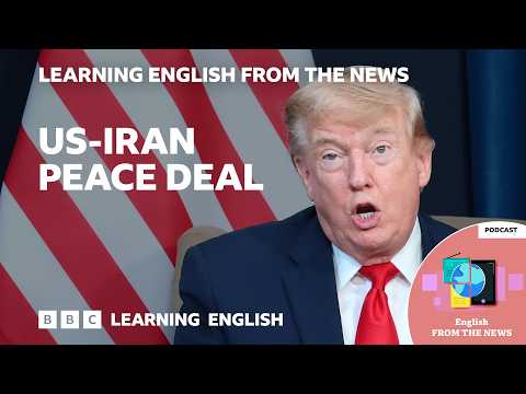 Mỹ và Iran ký thỏa thuận hòa bình: BBC Learning English từ Bản tin (US and Iran to sign peace deal: BBC Learning English from the News)