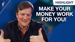 How to Make Your Money Work For YOU!