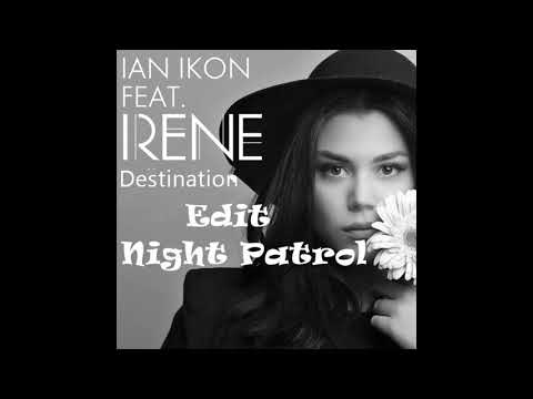 Ian Ikon-Destination Unknown ft. Irene Edit Night Patrol