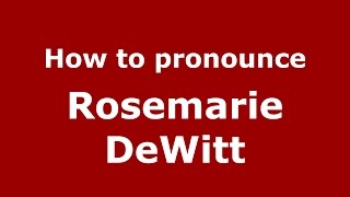 How to pronounce Rosemarie Dewitt