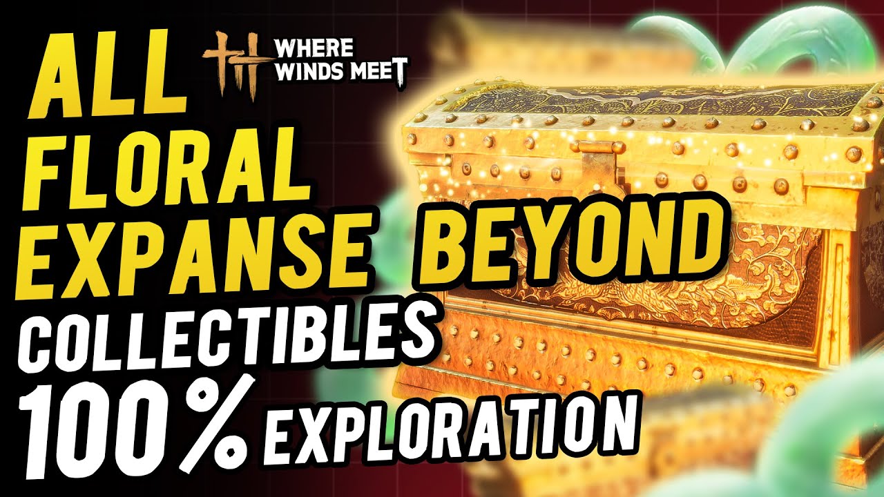 Floral Expanse Beyond All Collectibles & Chest Locations 100% Exploration | Where Winds Meet