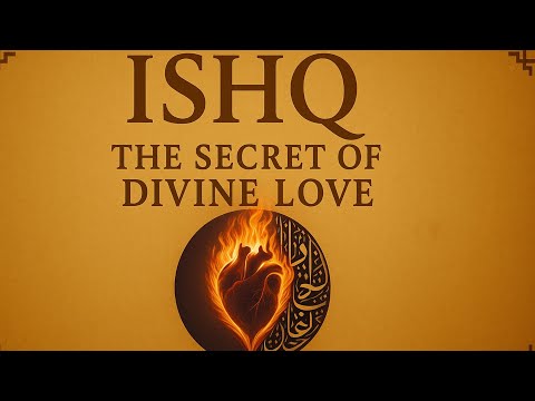 Ishq — The Secret of Divine Love | The Sufi Path of Burning & Becoming