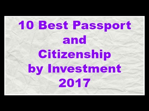 Second Passport and Citizenship by Investment 2017 Video