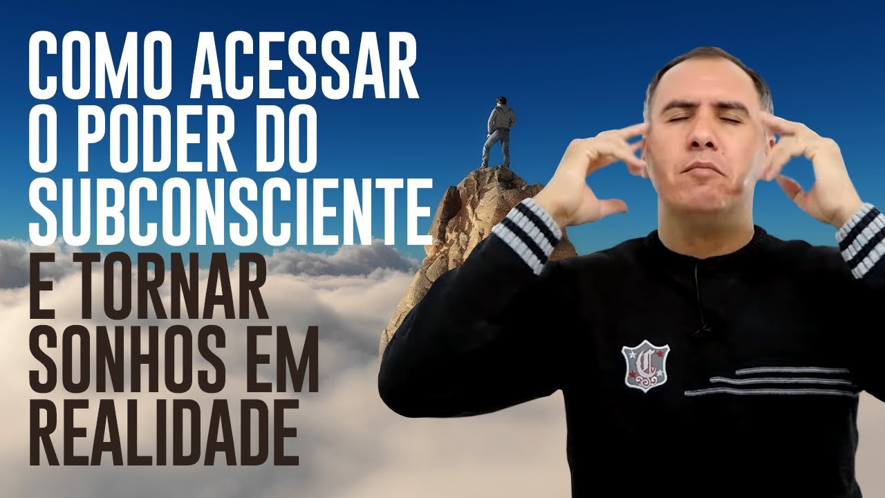 Como Acessar o Poder Do Subconsciente e Tornar Sonhos em Realidade