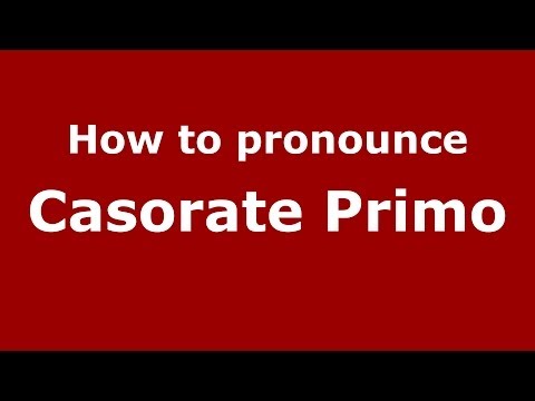 How to pronounce Casorate Primo (Italian/Italy) - PronounceNames.com