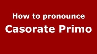 How to pronounce Casorate Primo