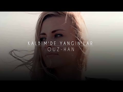 Ouz-Han - Kalbimde Yangınlar