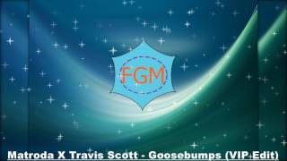 Matroda X Travis Scott - Goosebumps (VIP Edit)
