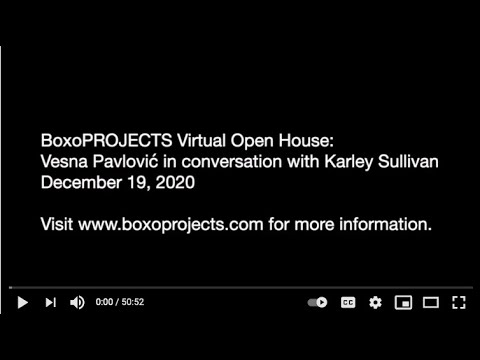 BoxoPROJECTS Virtual Open House: Vesna Pavlović in conversation with Karley Sullivan