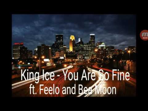 King Ice - You Are So Fine ft. Feelo and Bea Moon