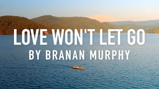 Love Wont Let Go by Branan Murphy Lyric Video