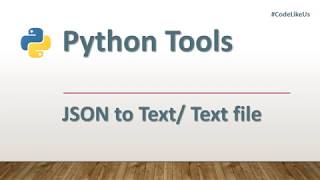 Python tools | JSON to Text (or txt file) Conversion