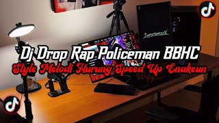 Download lagu DJ Drop Rap Policeman BBHC Full Bass || Melodi Hurung Speed Up Enakeun Viral Tik Tok Terbaru 2025 mp3