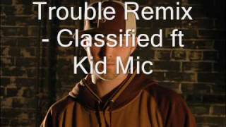 Trouble - Classified ft Kid Mic