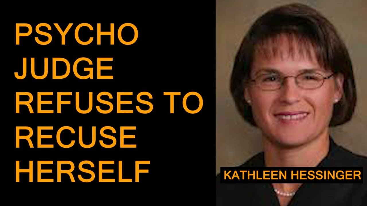 Psycho Judge REFUSES to Recuse Herself | KATHLEEN HESSINGER
