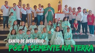 PÕE A SEMENTE NA TERRA - OFERTÓRIO