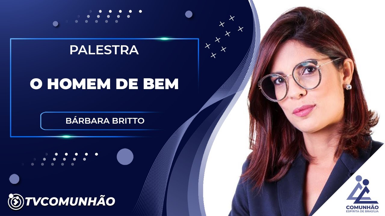 O HOMEM DE BEM - Bárbara Britto (PALESTRA ESPÍRITA)