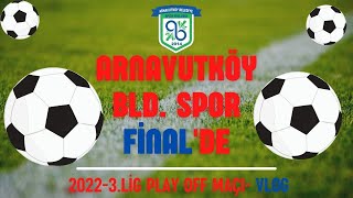 BURSA YILDIRIM SPOR-ARNAVUTKÖY BELEDİYE SPOR 2022 3.LİG PLAY OFF MAÇI- VLOG