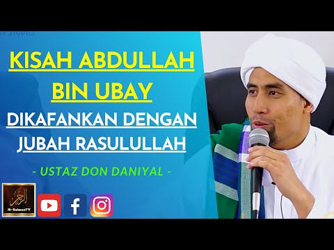 Ustaz Don Daniyal - KISAH ABDULLAH BIN UBAY DIKAFANKAN DENGAN JUBAH RASULULLAH