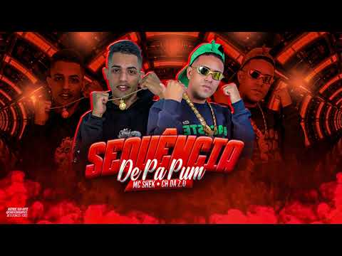 MC CH da Z.O, MC Shek -  SEQUÊNCIA DE PA PUM