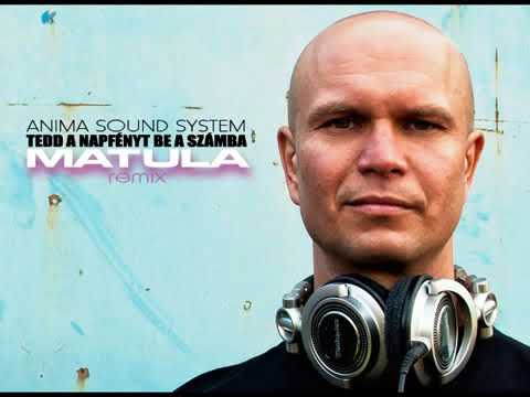 ANIMA SOUND SYSTEM - Tedd a napfényt be a számba ( MATULA remix )