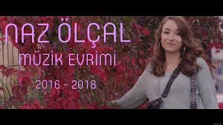Naz Ölçal #2 Müzik Evrimi | 2016 - 2018