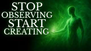The Moment You Stop Being The Observer, You Become The CREATOR