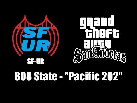 GTA: San Andreas - SF-UR | 808 State - "Pacific 202"