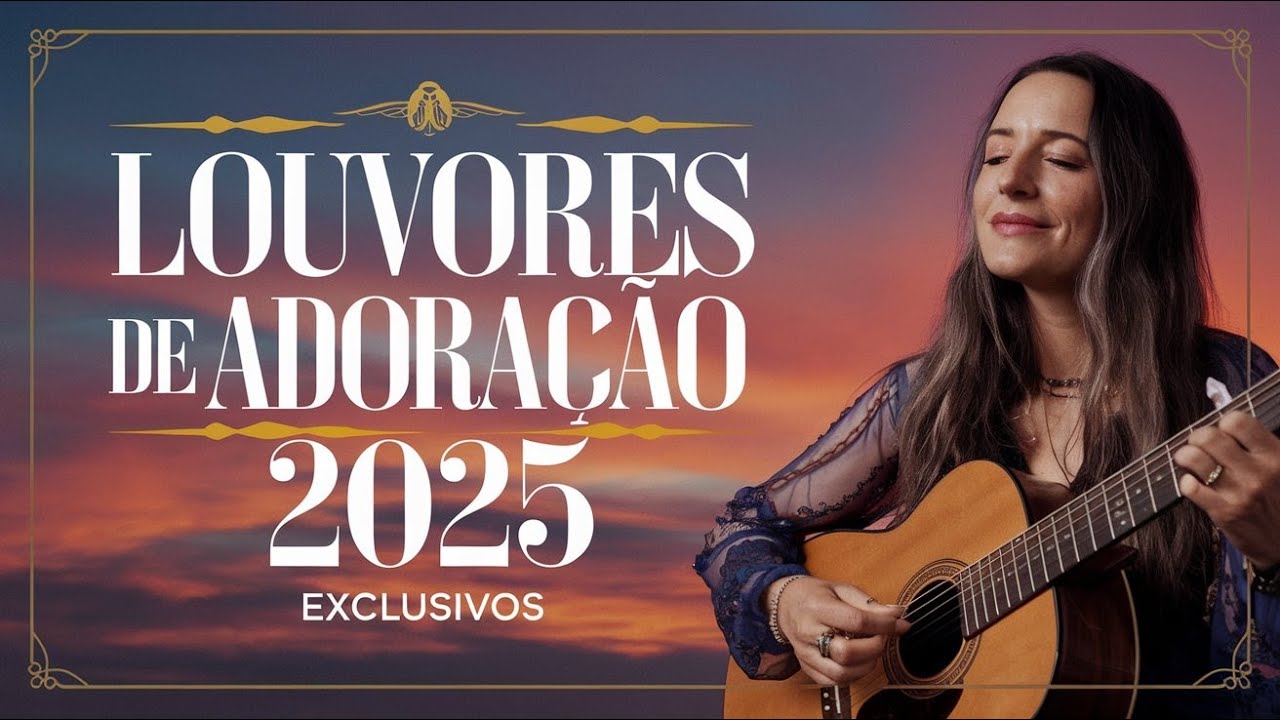 🔥[LOUVORES DE ADORAÇÃO GOSPEL 2025] CANÇÕES QUE TRANSFORMAM A DOR EM ALEGRIA E ESPERANÇA🎶