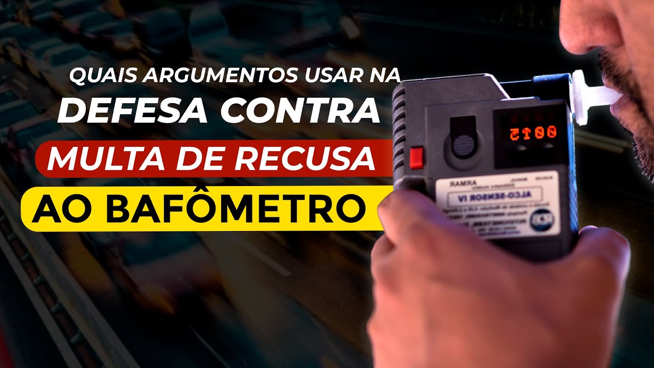 Quais Argumentos usar na Defesa contra Multa de Recusa ao teste do Bafômetro